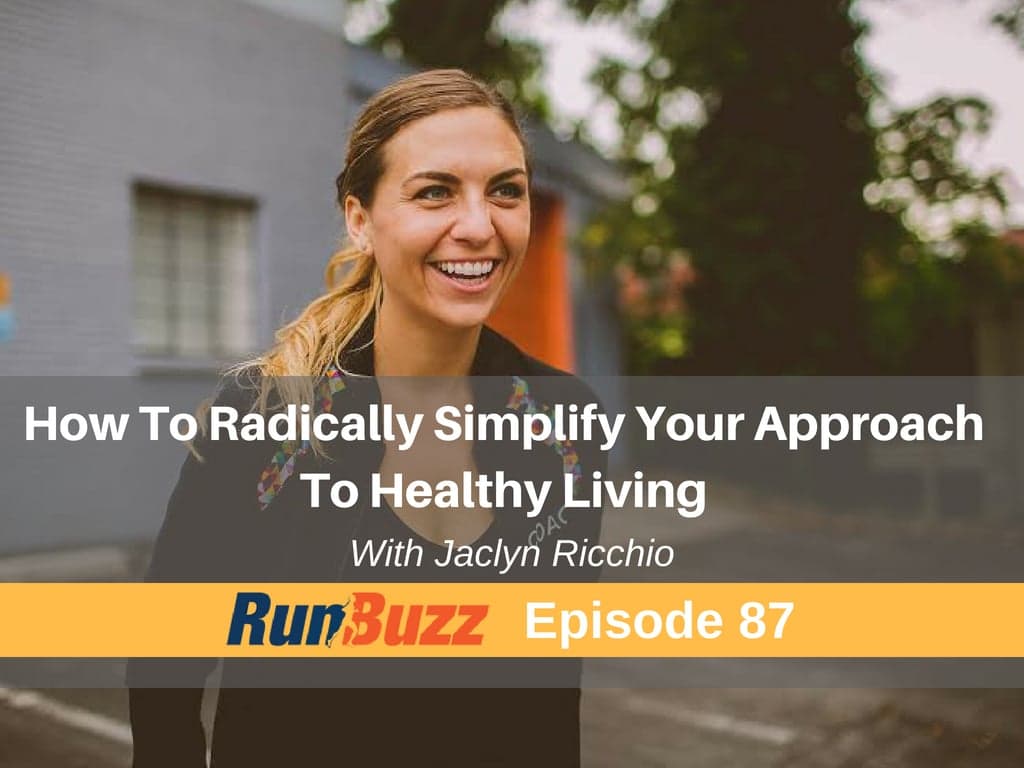 How To Radically Simplify Your Approach To Healthy Living With Jaclyn Ricchio