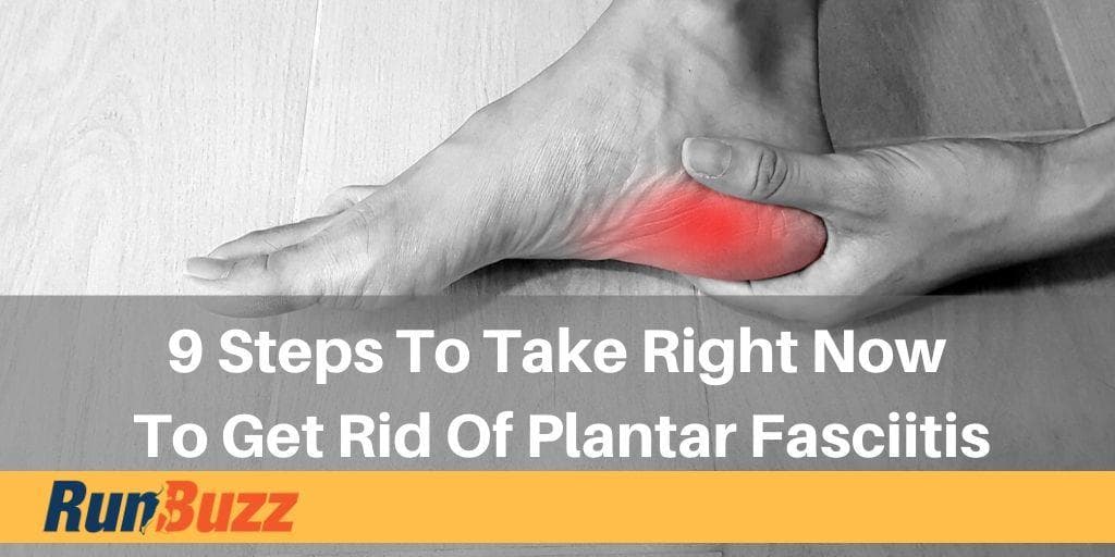 9 Steps to Get Rid of Plantar Fasciitis and Get Back to Running