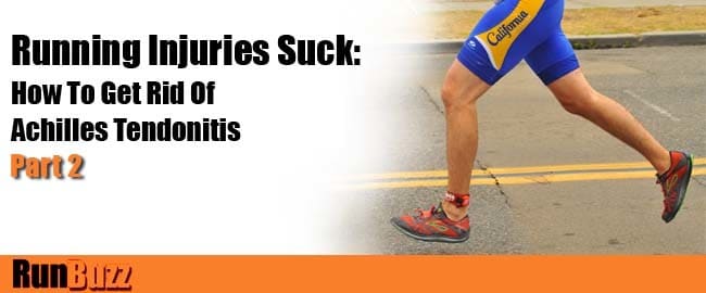 Running Injuries Suck: How To Get Rid Of Achilles Tendonitis - Part Two